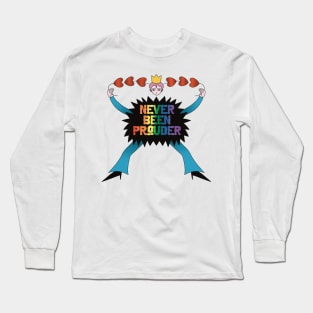 Never Been Prouder Pride Long Sleeve T-Shirt